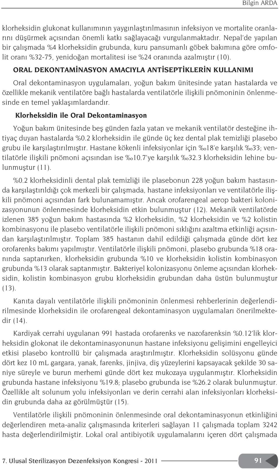 ORAL DEKONTAM NASYON AMACIYLA ANT SEPT KLER N KULLANIMI Oral dekontaminasyon uygulamalar, yo un bak m ünitesinde yatan hastalarda ve özellikle mekanik ventilatöre ba l hastalarda ventilatörle