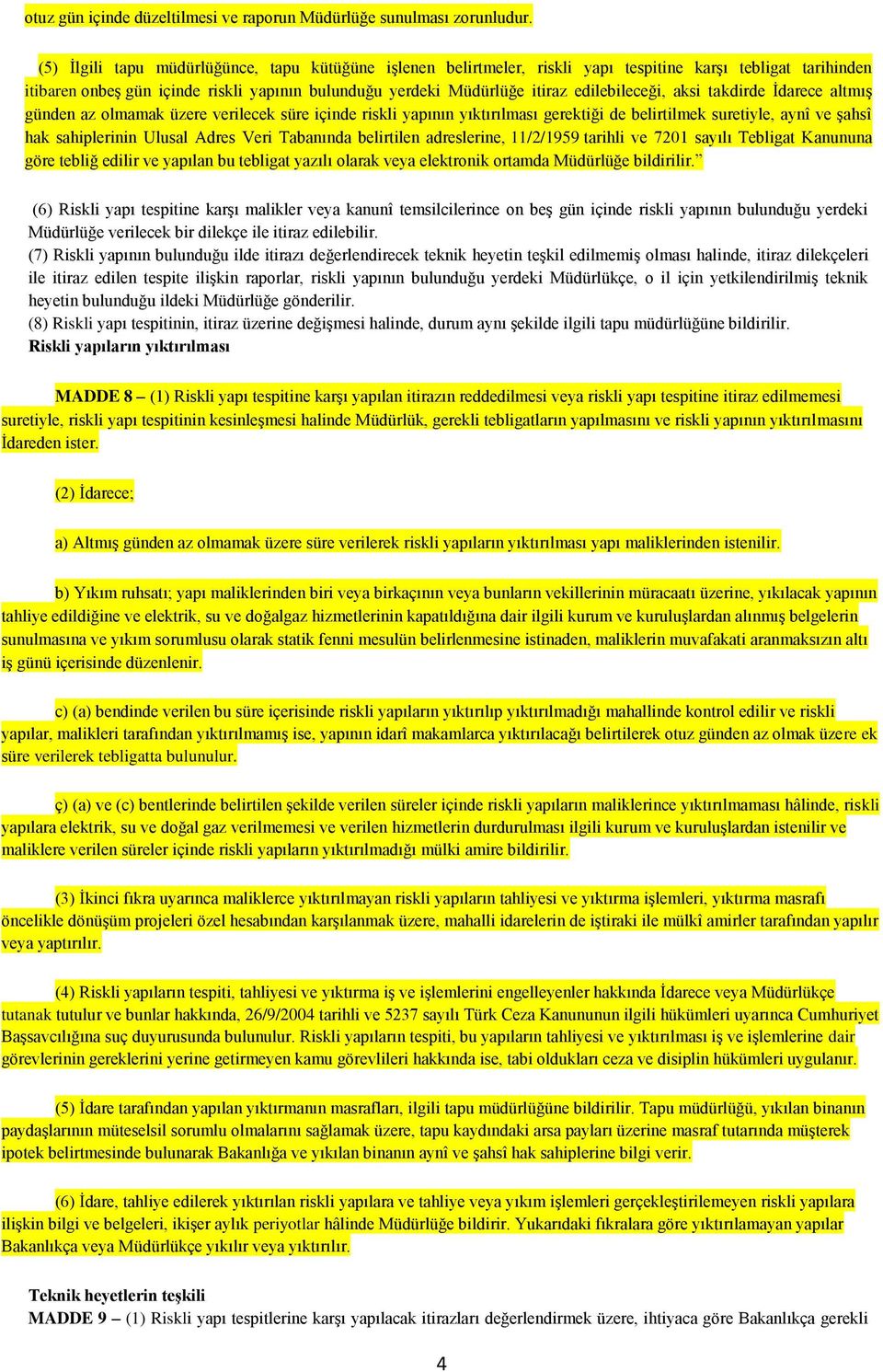 edilebileceği, aksi takdirde İdarece altmış günden az olmamak üzere verilecek süre içinde riskli yapının yıktırılması gerektiği de belirtilmek suretiyle, aynî ve şahsî hak sahiplerinin Ulusal Adres