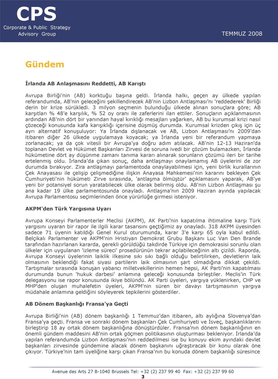 3 milyon seçmenin bulunduğu ülkede alınan sonuçlara göre; AB karşıtları % 48'e karşılık, % 52 oy oranı ile zaferlerini ilan ettiler.