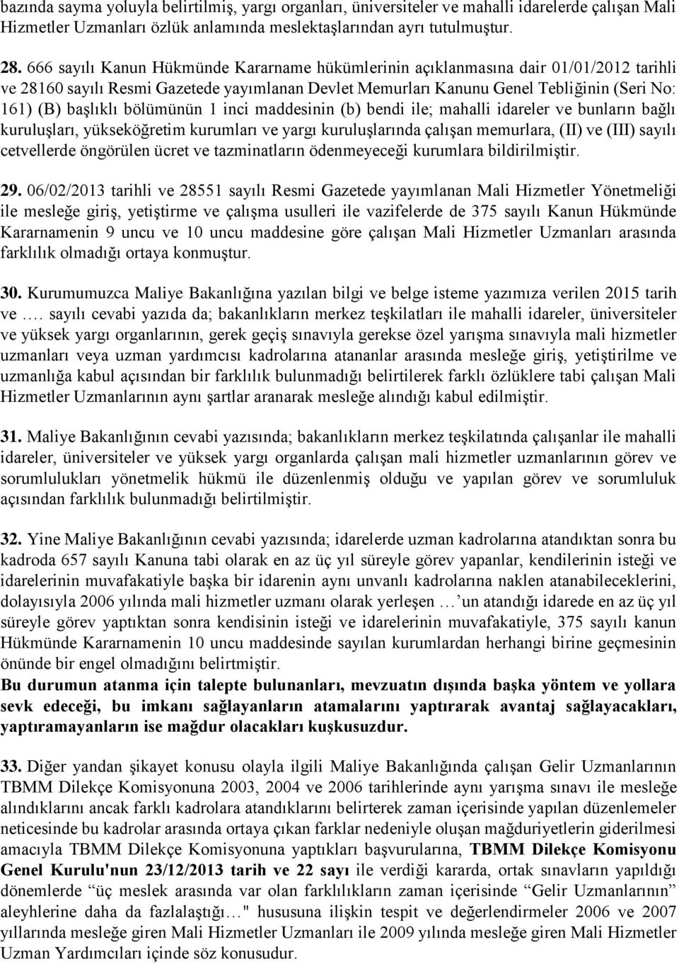 bölümünün 1 inci maddesinin (b) bendi ile; mahalli idareler ve bunların bağlı kuruluşları, yükseköğretim kurumları ve yargı kuruluşlarında çalışan memurlara, (II) ve (III) sayılı cetvellerde