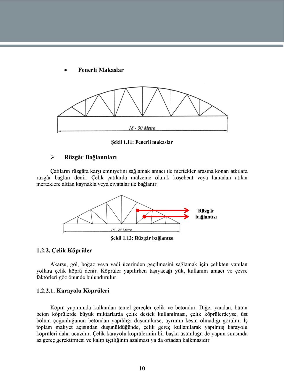 12: Rüzgâr bağlantısı Akarsu, göl, boğaz veya vadi üzerinden geçilmesini sağlamak için çelikten yapılan yollara çelik köprü denir.