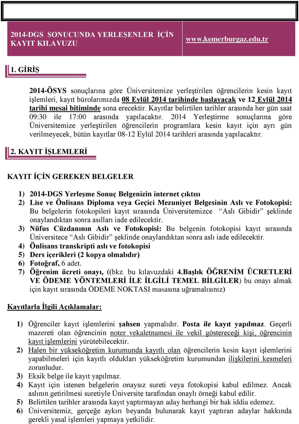 erecektir. Kayıtlar belirtilen tarihler arasında her gün saat 09:30 ile 17:00 arasında yapılacaktır.