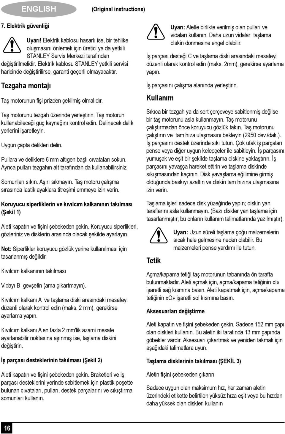 Elektrik kablosu STANLEY yetkili servisi haricinde değiştirilirse, garanti geçerli olmayacaktır. Tezgaha montajı Taş motorunun fişi prizden çekilmiş olmalıdır.