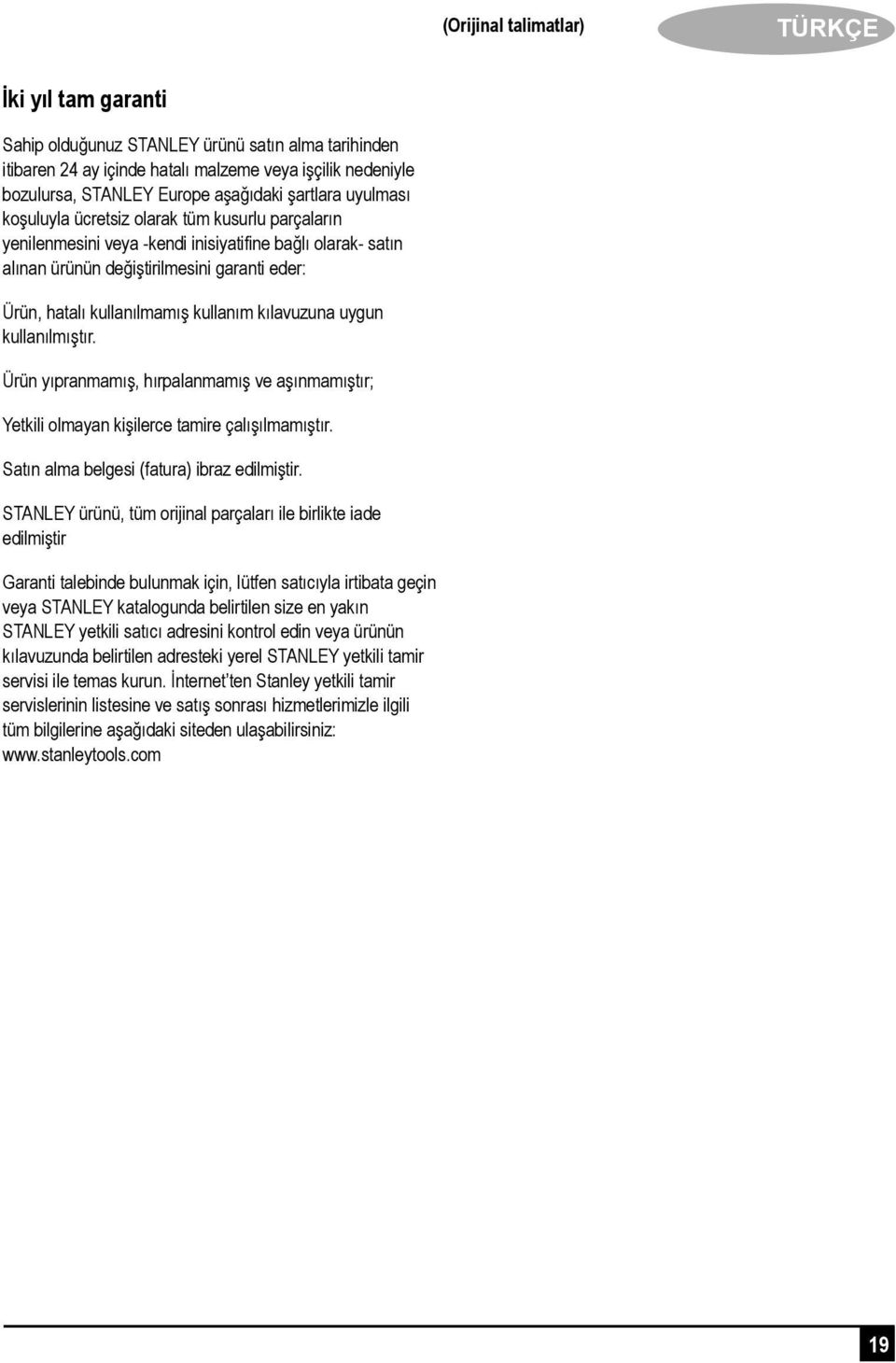 kullanım kılavuzuna uygun kullanılmıştır. Ürün yıpranmamış, hırpalanmamış ve aşınmamıştır; Yetkili olmayan kişilerce tamire çalışılmamıştır. Satın alma belgesi (fatura) ibraz edilmiştir.