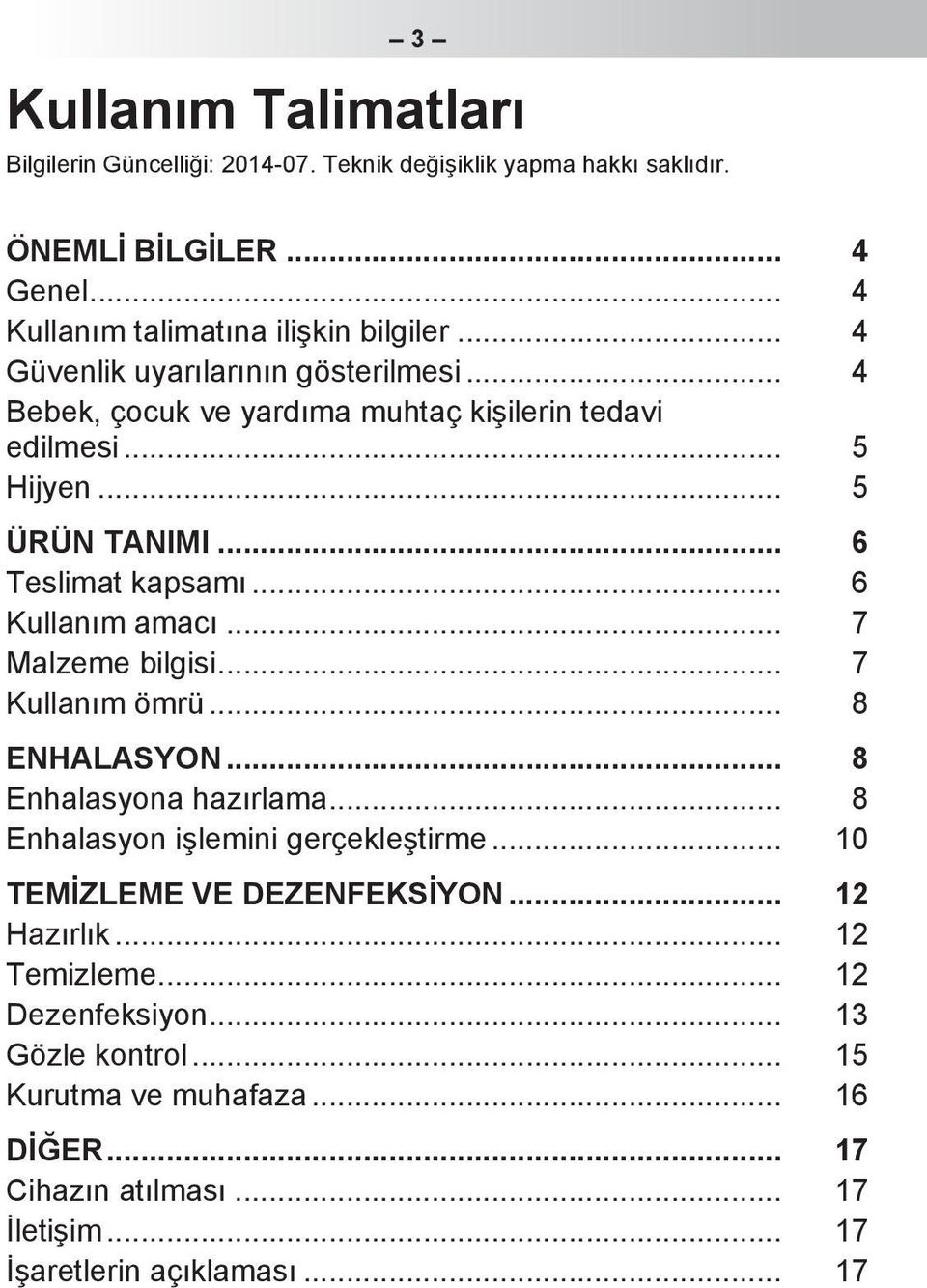 .. 6 Kullanım amacı... 7 Malzeme bilgisi... 7 Kullanım ömrü... 8 ENHALASYON... 8 Enhalasyona hazırlama... 8 Enhalasyon işlemini gerçekleştirme.