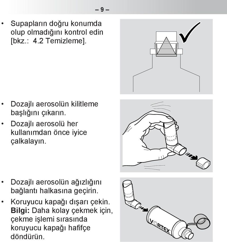 Dozajlı aerosolü her kullanımdan önce iyice çalkalayın.