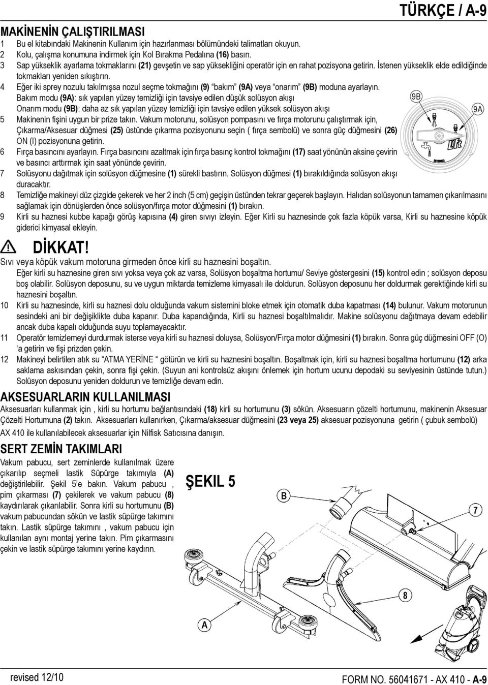 4 Eğer iki sprey nozulu takılmışsa nozul seçme tokmağını (9) bakım (9A) veya onarım (9B) moduna ayarlayın.