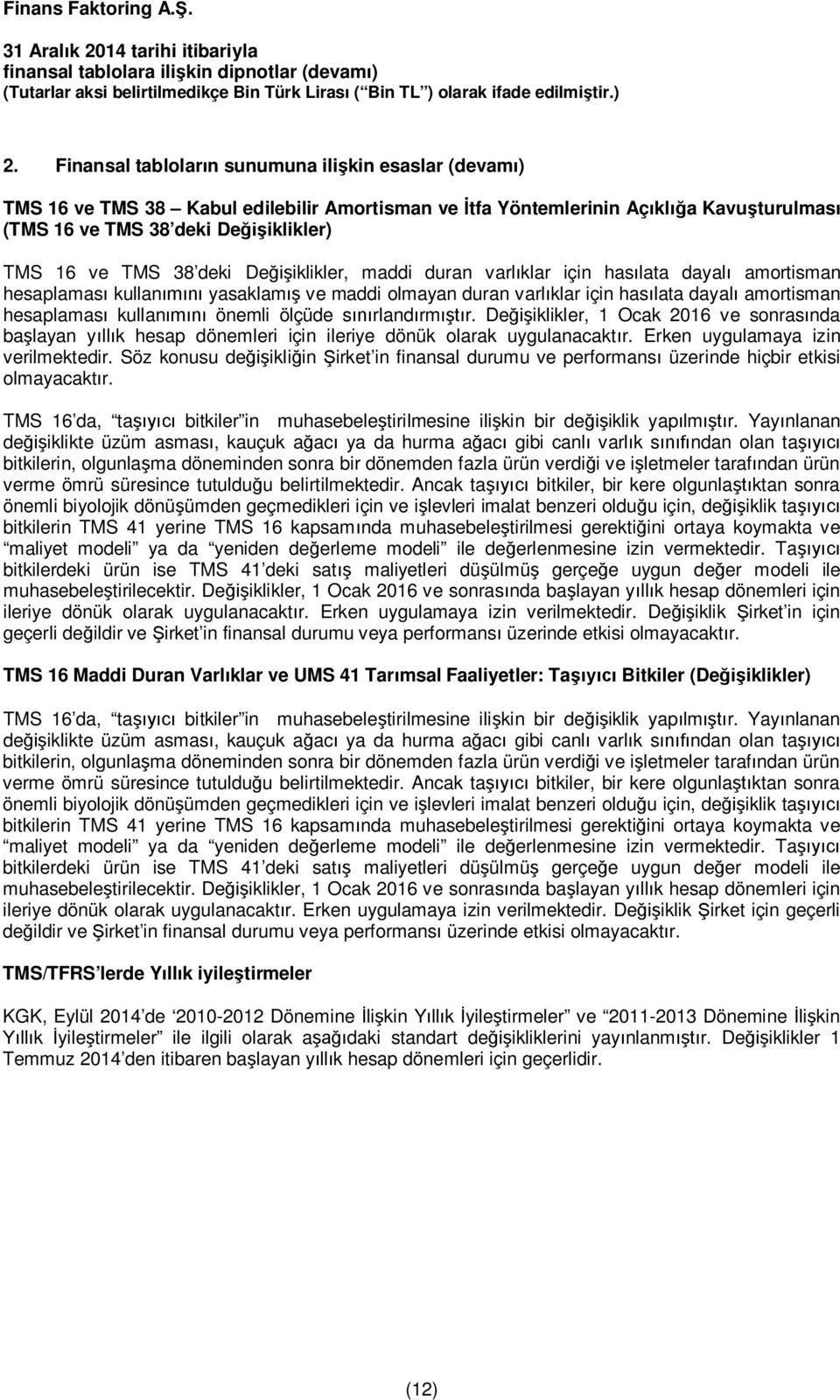 kullanımını önemli ölçüde sınırlandırmıştır. Değişiklikler, 1 Ocak 2016 ve sonrasında başlayan yıllık hesap dönemleri için ileriye dönük olarak uygulanacaktır. Erken uygulamaya izin verilmektedir.