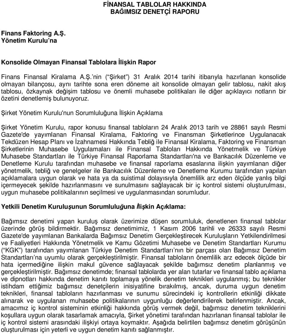 nin ( Şirket ) 31 Aralık 2014 tarihi itibarıyla hazırlanan konsolide olmayan bilançosu, aynı tarihte sona eren döneme ait konsolide olmayan gelir tablosu, nakit akış tablosu, özkaynak değişim tablosu