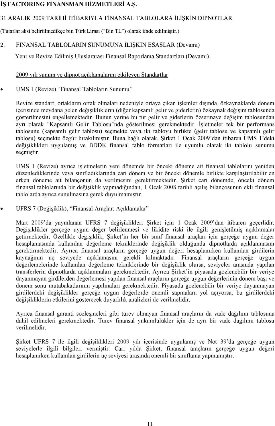 kapsamlı gelir ve giderlerin) özkaynak değiģim tablosunda gösterilmesini engellemektedir.