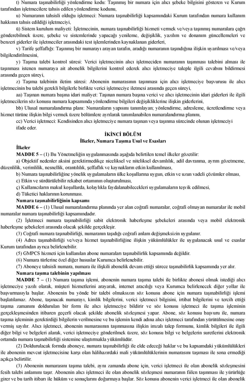 ve/veya taşınmış numaralara çağrı gönderebilmek üzere, şebeke ve sistemlerinde yapacağı yenileme, değişiklik, yazılım ve donanım güncellemeleri ve benzeri giderler ile işletmeciler arasındaki test