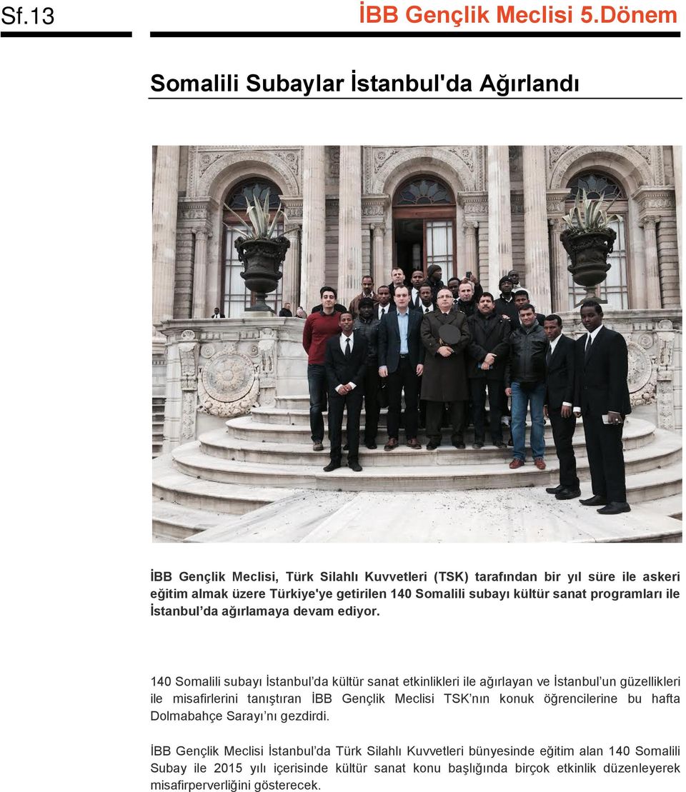 140 Somalili subayı İstanbul da kültür sanat etkinlikleri ile ağırlayan ve İstanbul un güzellikleri ile misafirlerini tanıştıran İBB Gençlik Meclisi TSK nın konuk