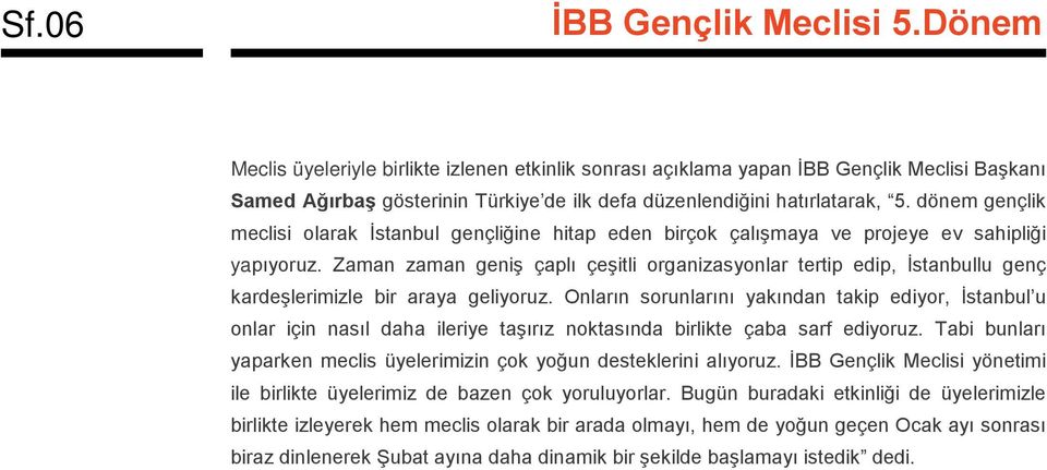 Zaman zaman geniş çaplı çeşitli organizasyonlar tertip edip, İstanbullu genç kardeşlerimizle bir araya geliyoruz.