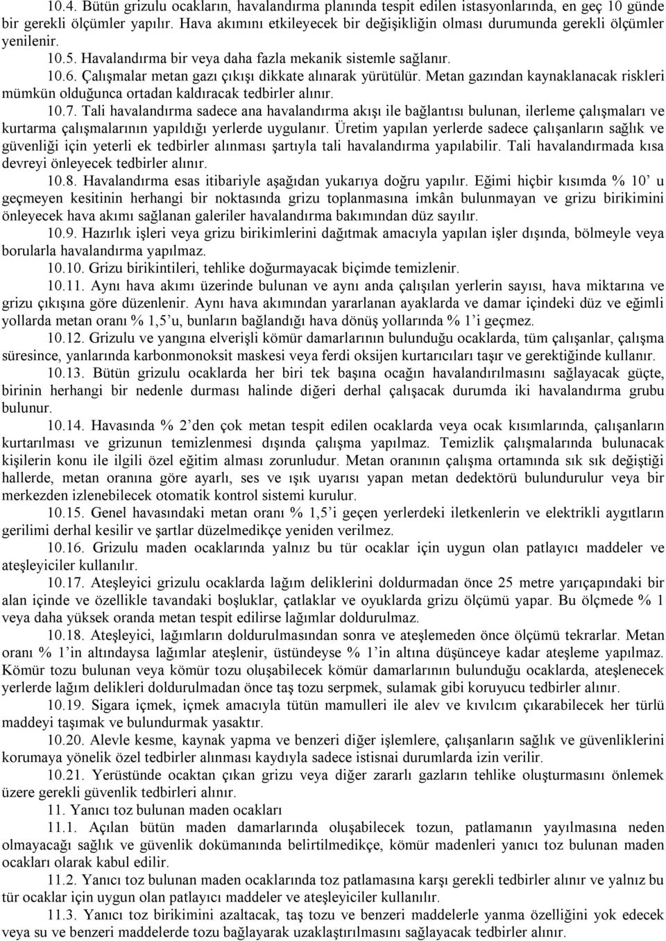 Çalışmalar metan gazı çıkışı dikkate alınarak yürütülür. Metan gazından kaynaklanacak riskleri mümkün olduğunca ortadan kaldıracak tedbirler alınır. 10.7.