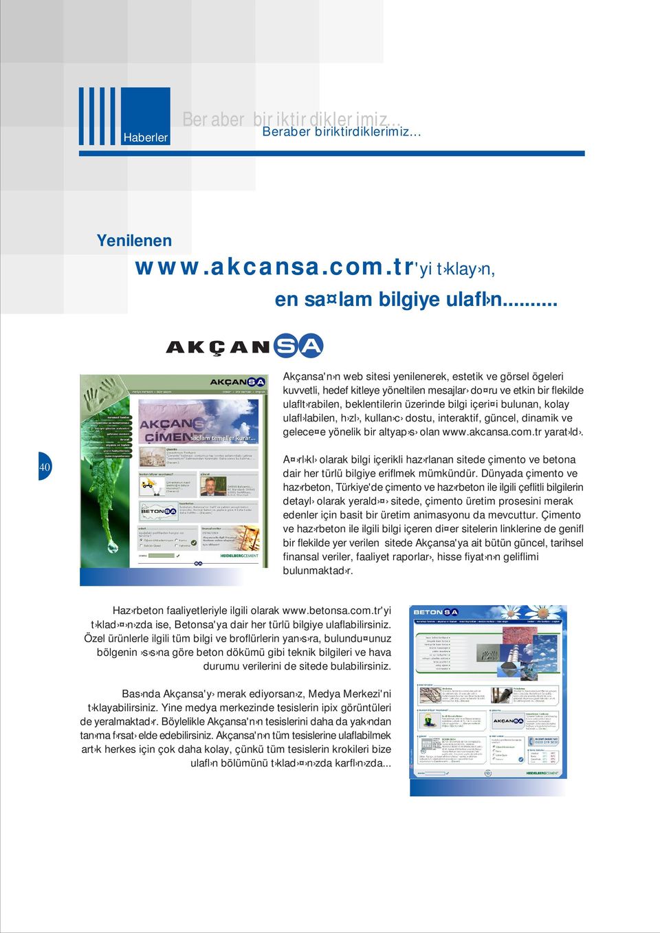 kolay ulafl labilen, h zl, kullan c dostu, interaktif, güncel, dinamik ve gelece e yönelik bir altyap s olan www.akcansa.com.tr yarat ld.