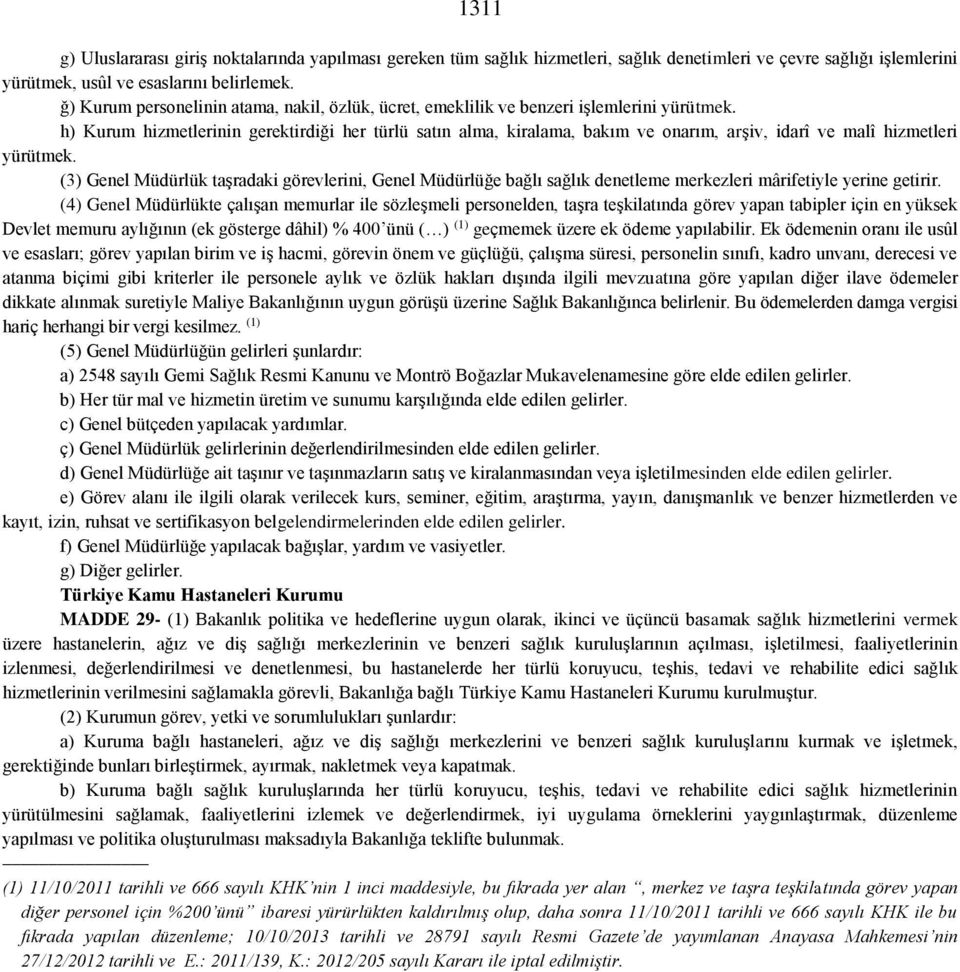 h) Kurum hizmetlerinin gerektirdiği her türlü satın alma, kiralama, bakım ve onarım, arşiv, idarî ve malî hizmetleri yürütmek.