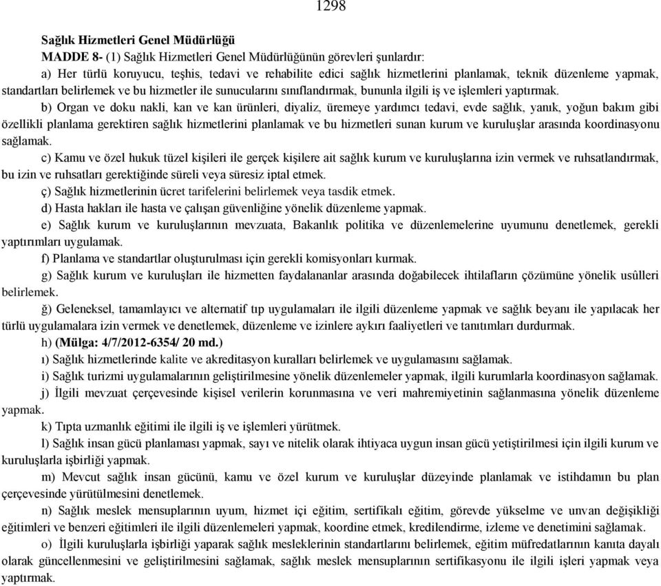 b) Organ ve doku nakli, kan ve kan ürünleri, diyaliz, üremeye yardımcı tedavi, evde sağlık, yanık, yoğun bakım gibi özellikli planlama gerektiren sağlık hizmetlerini planlamak ve bu hizmetleri sunan