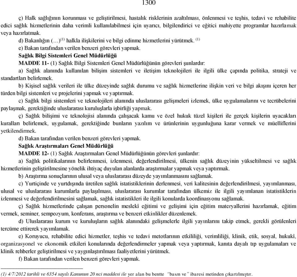 (1) e) Bakan tarafından verilen benzeri görevleri yapmak.