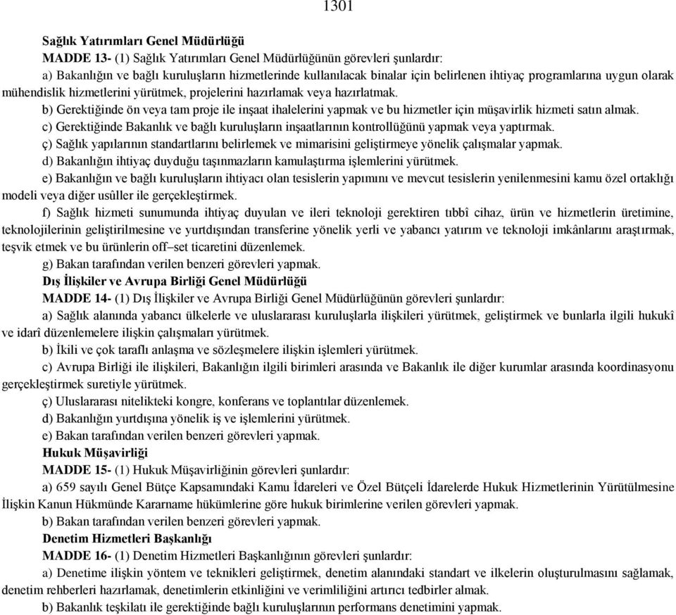 b) Gerektiğinde ön veya tam proje ile inşaat ihalelerini yapmak ve bu hizmetler için müşavirlik hizmeti satın almak.