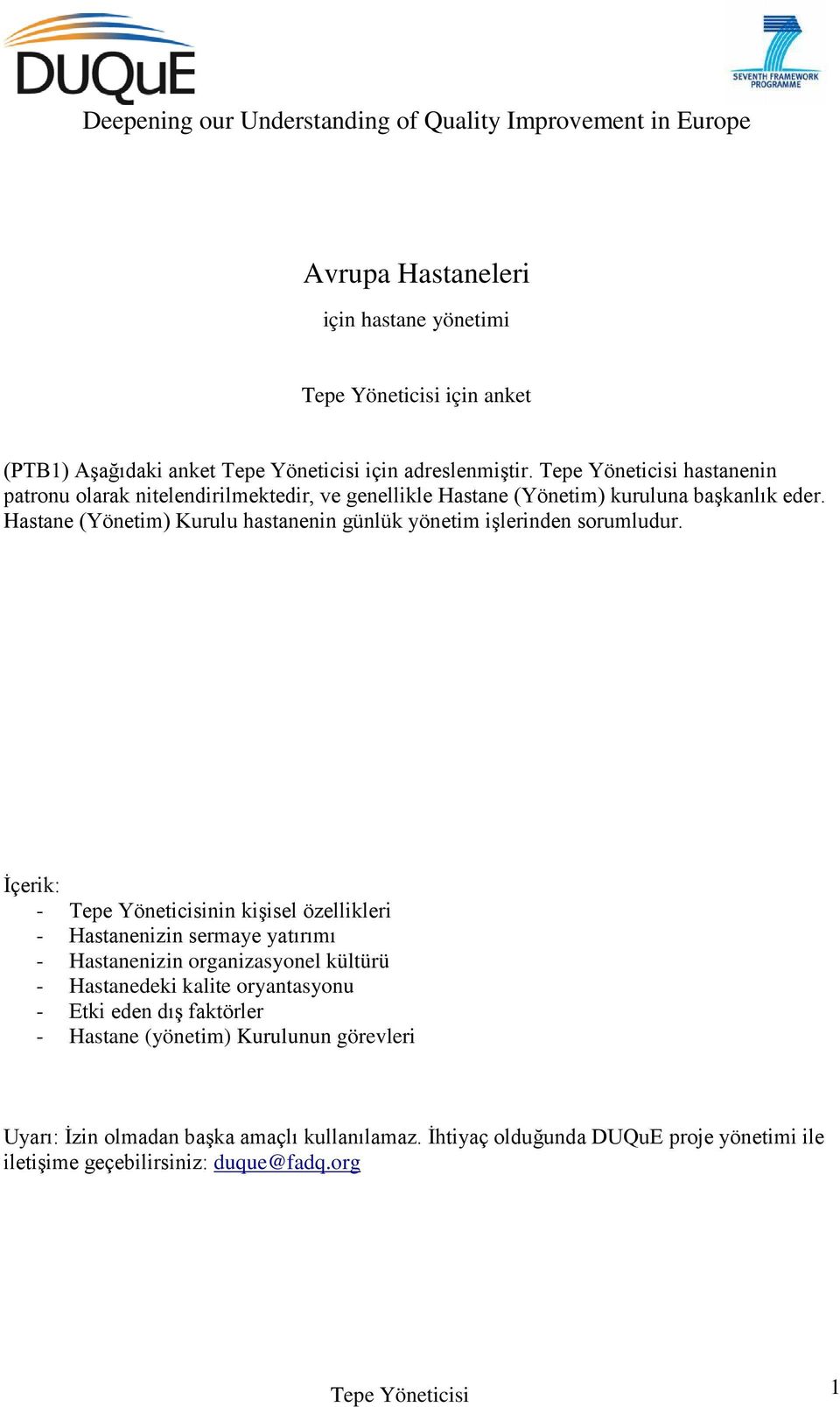 Hastane (Yönetim) Kurulu hastanenin günlük yönetim işlerinden sorumludur.