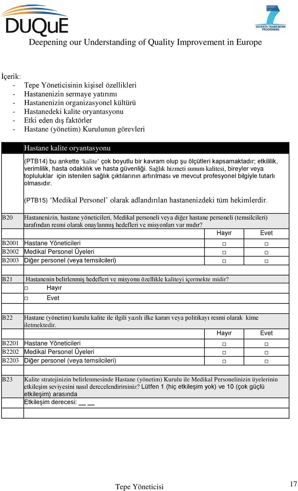 (PTB15) Medikal Personel olarak adlandırılan hastanenizdeki tüm hekimlerdir.