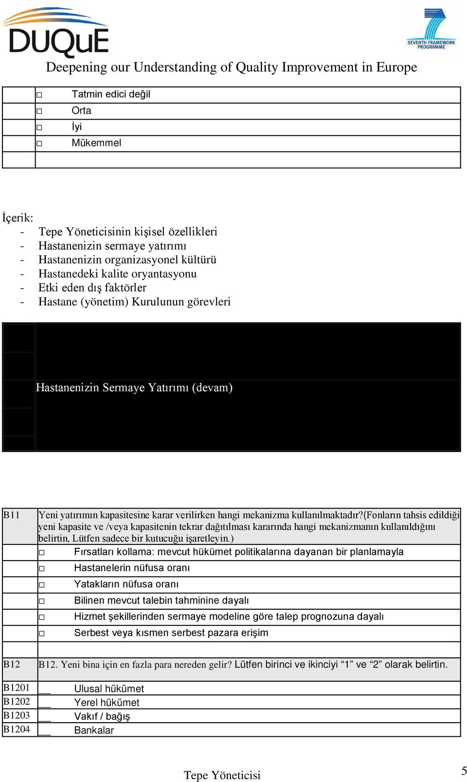 ) Fırsatları kollama: mevcut hükümet politikalarına dayanan bir planlamayla Hastanelerin nüfusa oranı Yatakların nüfusa oranı Bilinen mevcut talebin tahminine dayalı Hizmet şekillerinden sermaye