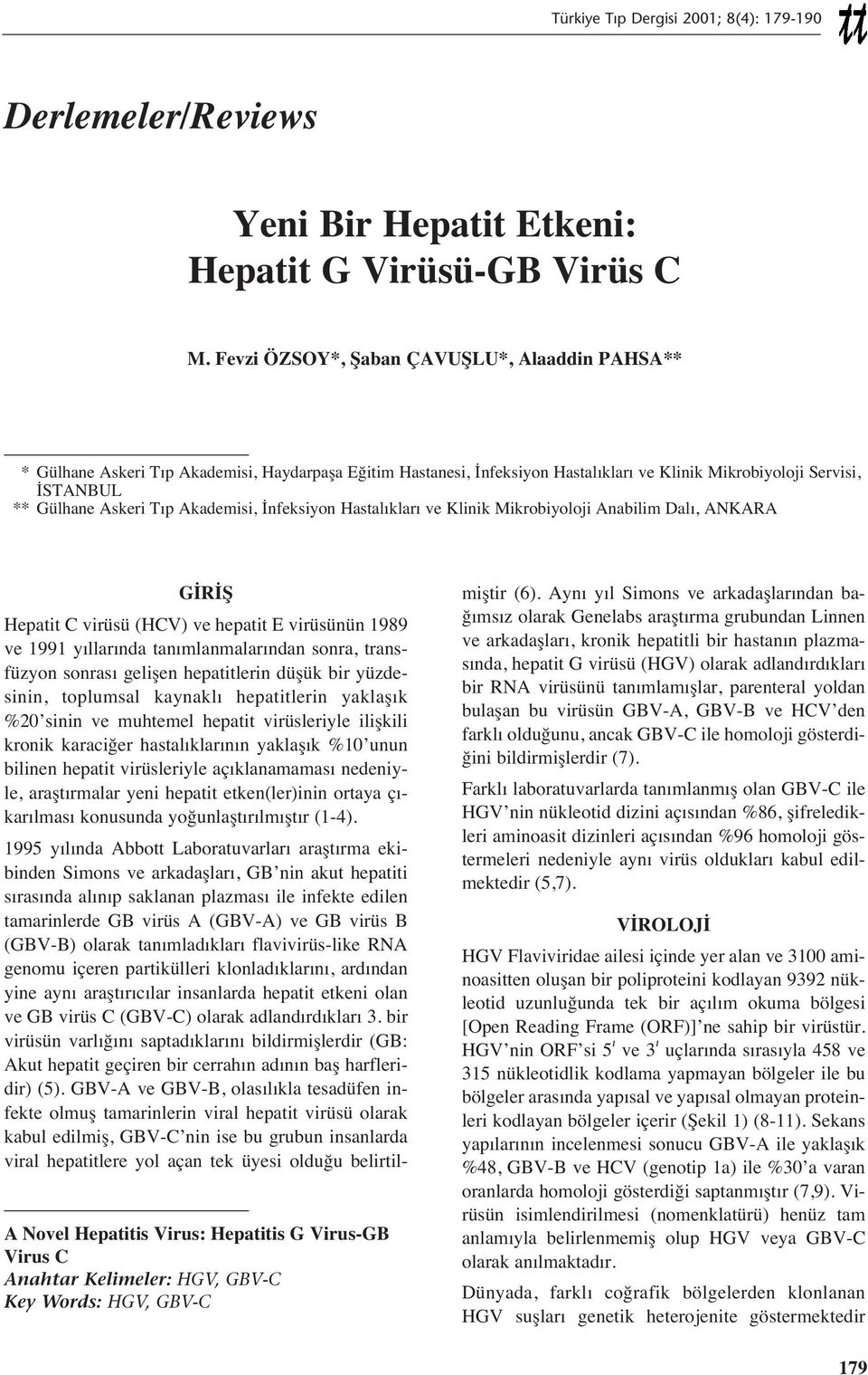 Akademisi, İnfeksiyon Hastal klar ve Klinik Mikrobiyoloji Anabilim Dal, ANKARA A Novel Hepatitis Virus: Hepatitis G Virus-GB Virus C Anahtar Kelimeler: HGV, GBV-C Key Words: HGV, GBV-C GİRİŞ Hepatit