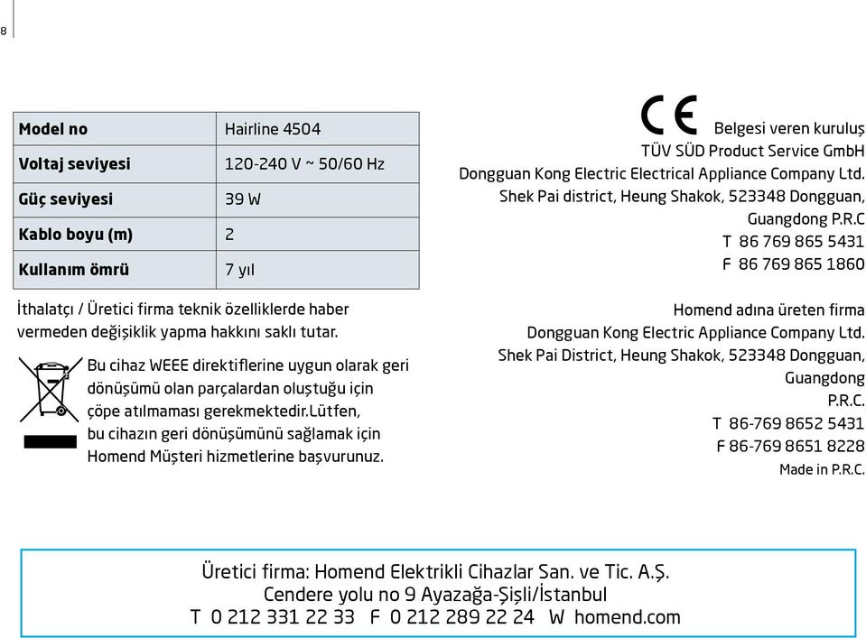 C T 86 769 865 5431 F 86 769 865 1860 İthalatçı / Üretici firma teknik özelliklerde haber vermeden değişiklik yapma hakkını saklı tutar.