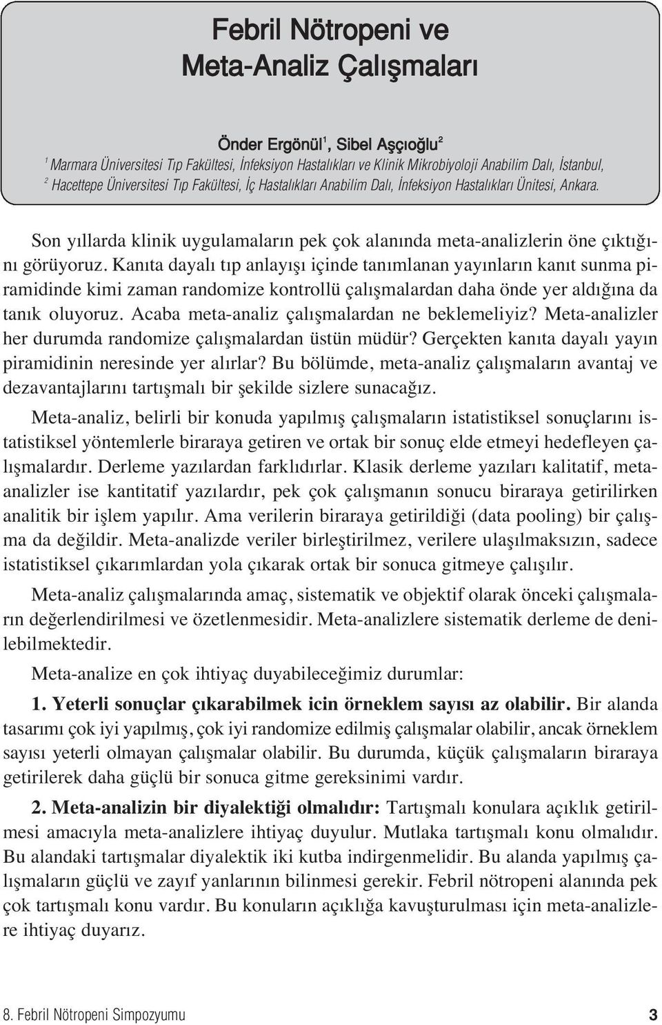 Kan ta dayal t p anlay ş içinde tan mlanan yay nlar n kan t sunma piramidinde kimi zaman randomize kontrollü çal şmalardan daha önde yer ald ğ na da tan k oluyoruz.