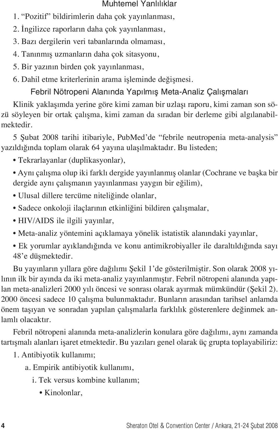 Febril Nötropeni Alan nda Yap lm fl Meta-Analiz Çal flmalar Klinik yaklaş mda yerine göre kimi zaman bir uzlaş raporu, kimi zaman son sözü söyleyen bir ortak çal şma, kimi zaman da s radan bir