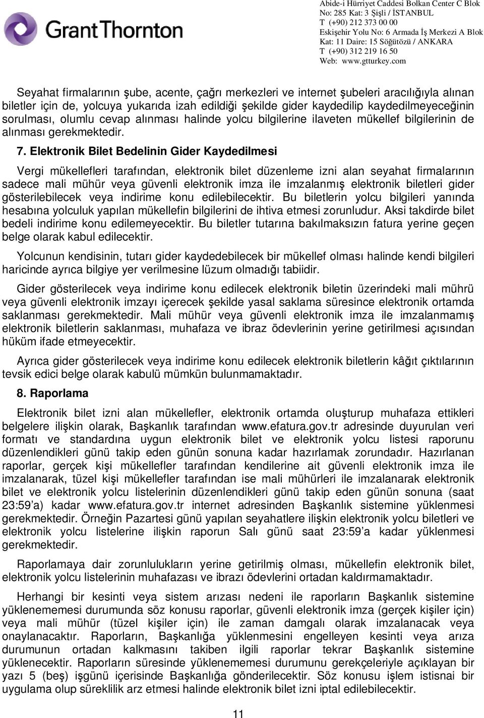 Elektronik Bilet Bedelinin Gider Kaydedilmesi Vergi mükellefleri taraf ndan, elektronik bilet düzenleme izni alan seyahat firmalar n sadece mali mühür veya güvenli elektronik imza ile imzalanm