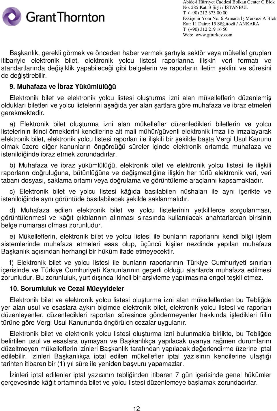 Muhafaza ve braz Yükümlülü ü Elektronik bilet ve elektronik yolcu listesi olu turma izni alan mükelleflerin düzenlemi olduklar biletleri ve yolcu listelerini a da yer alan artlara göre muhafaza ve