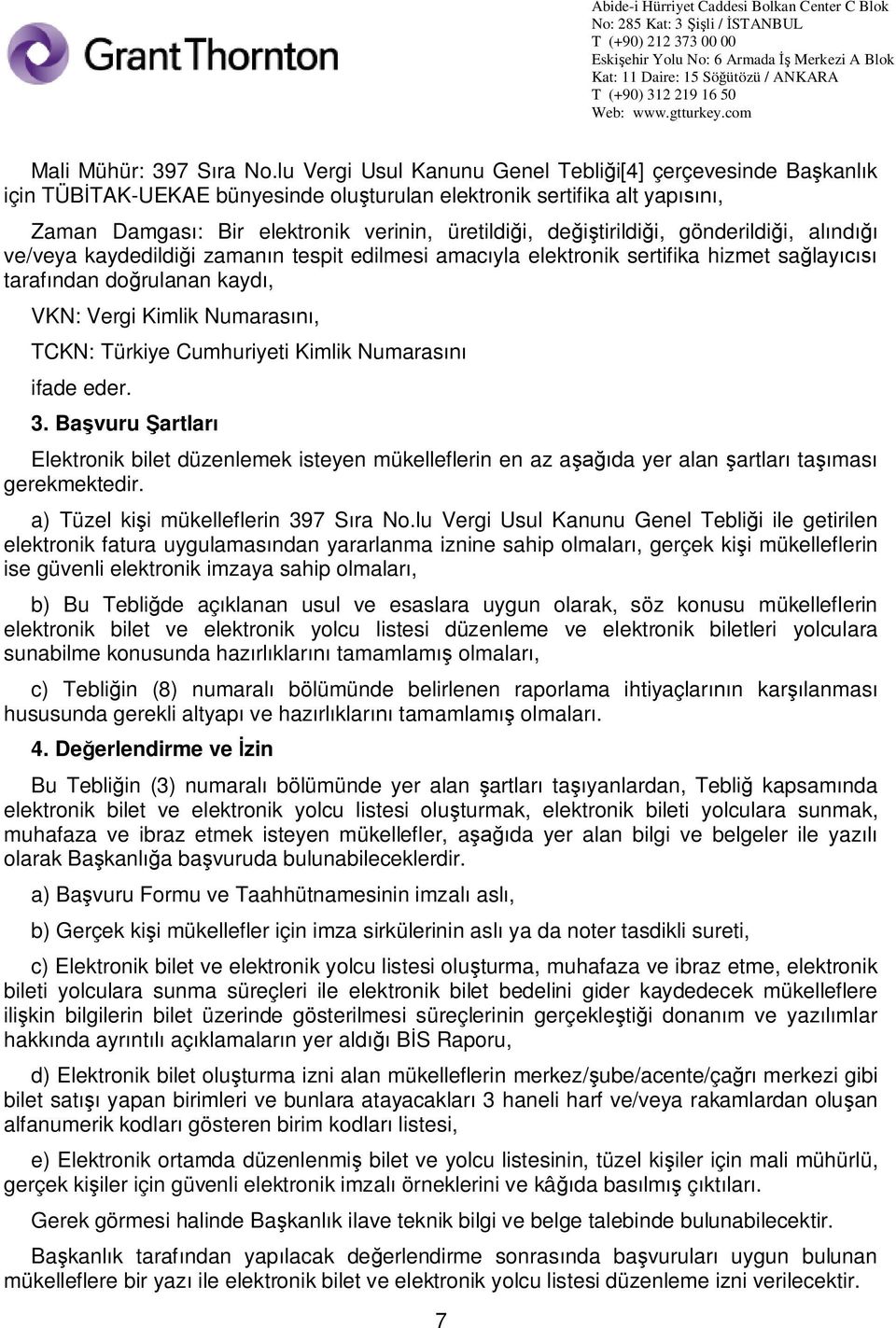 gönderildi i, al nd ve/veya kaydedildi i zaman n tespit edilmesi amac yla elektronik sertifika hizmet sa lay taraf ndan do rulanan kayd, VKN: Vergi Kimlik Numaras, TCKN: Türkiye Cumhuriyeti Kimlik