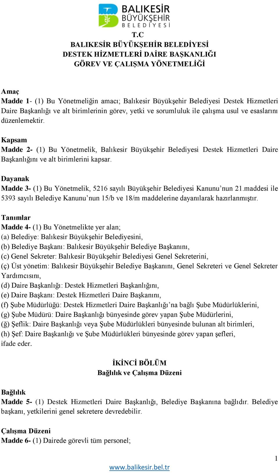 Kapsam Madde 2- (1) Bu Yönetmelik, Balıkesir Büyükşehir Belediyesi Destek Hizmetleri Daire Başkanlığını ve alt birimlerini kapsar.