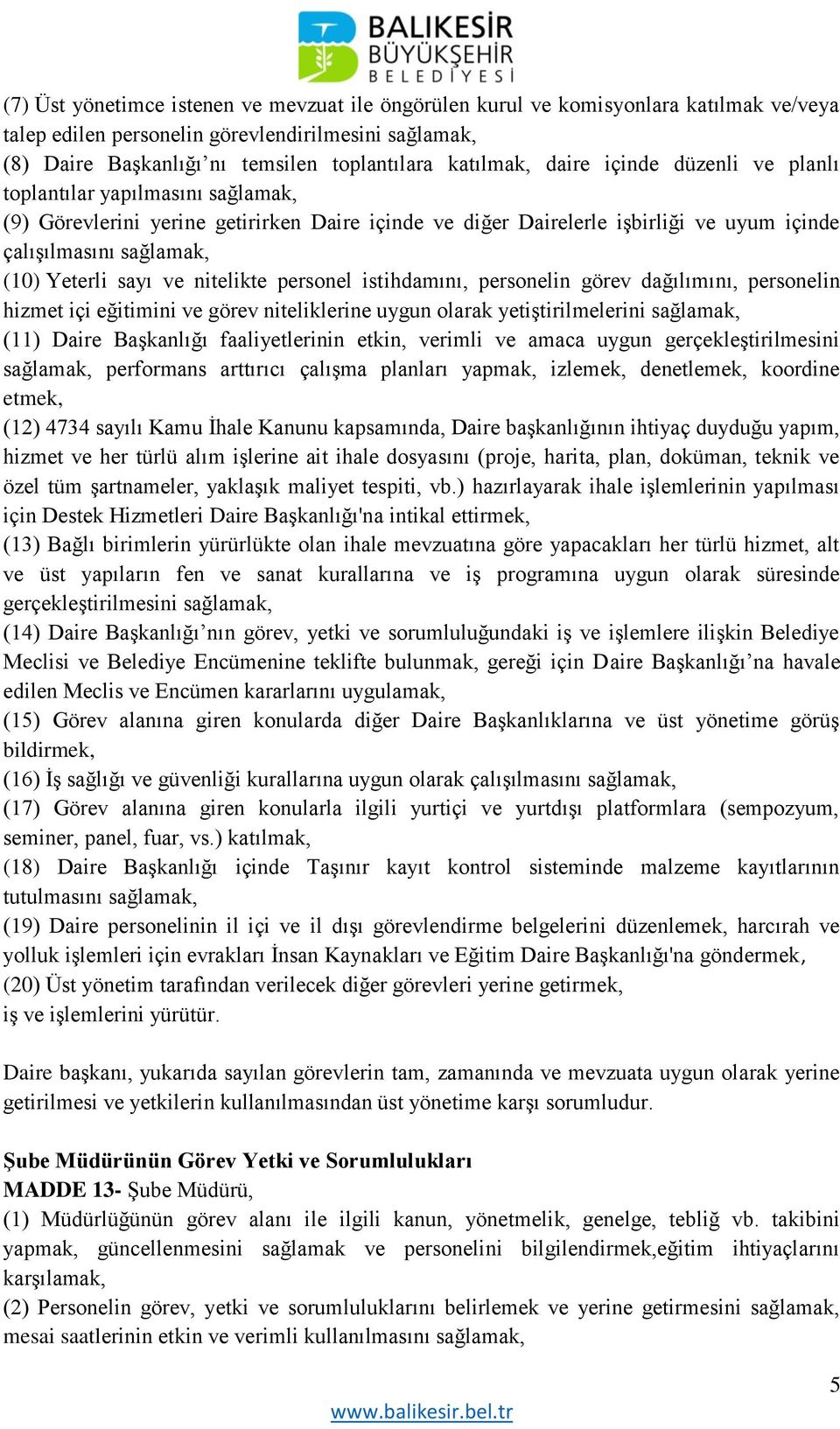 ve nitelikte personel istihdamını, personelin görev dağılımını, personelin hizmet içi eğitimini ve görev niteliklerine uygun olarak yetiştirilmelerini sağlamak, (11) Daire Başkanlığı faaliyetlerinin