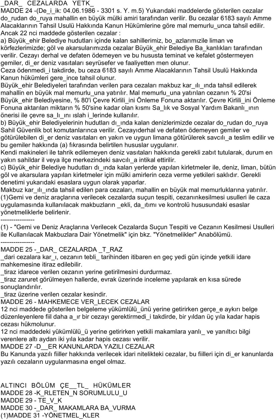 Ancak 22 nci maddede gösterilen cezalar : a) Büyük_ehir Belediye hudutları içinde kalan sahillerimiz, bo_azlarımızile liman ve körfezlerimizde; göl ve akarsularımızda cezalar Büyük_ehir Belediye