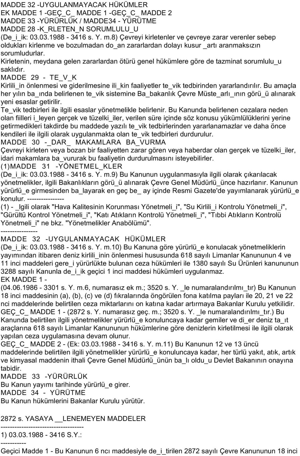 Kirletenin, meydana gelen zararlardan ötürü genel hükümlere göre de tazminat sorumlulu_u saklıdır.