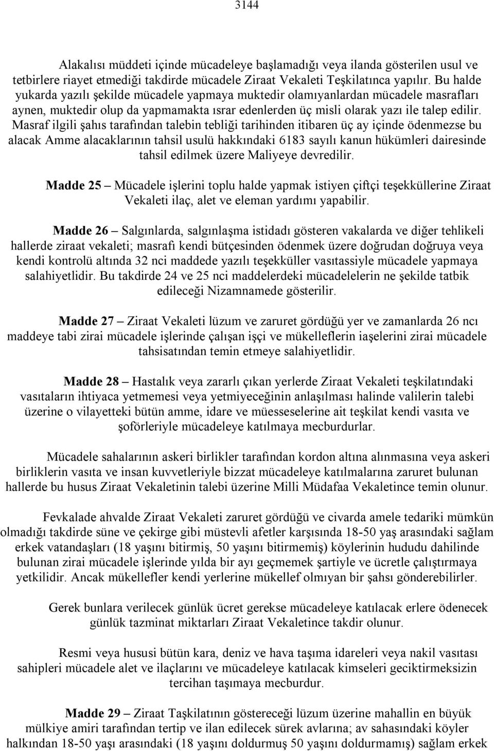 Masraf ilgili şahıs tarafından talebin tebliği tarihinden itibaren üç ay içinde ödenmezse bu alacak Amme alacaklarının tahsil usulü hakkındaki 6183 sayılı kanun hükümleri dairesinde tahsil edilmek