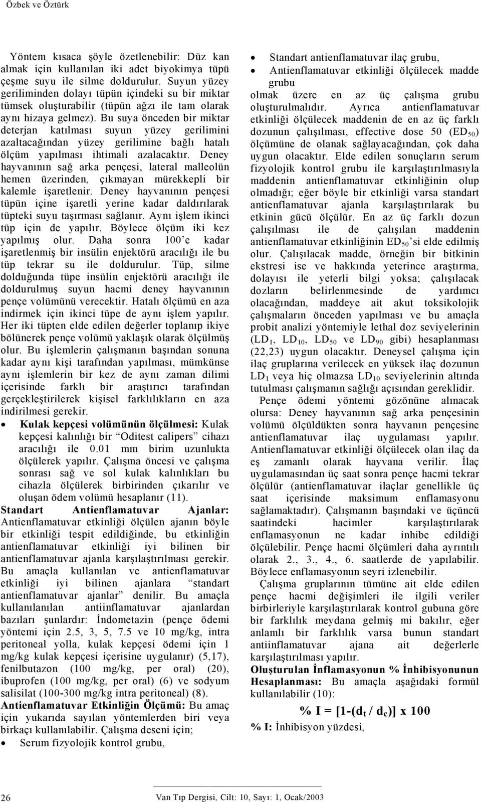 Bu suya önceden bir miktar deterjan katılması suyun yüzey gerilimini azaltacağından yüzey gerilimine bağlı hatalı ölçüm yapılması ihtimali azalacaktır.