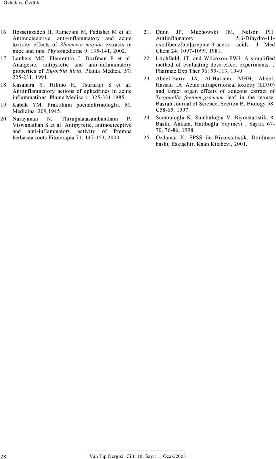 Kasahara Y, Hikino H, Tsurufuji S et al: Antiinflammatory actions of ephedrines in acute inflammations Planta Medica 4: 325-331,1985. 19. Kabak YM. Praktikum poendokrinologlii. M. Medicina 209,1945.