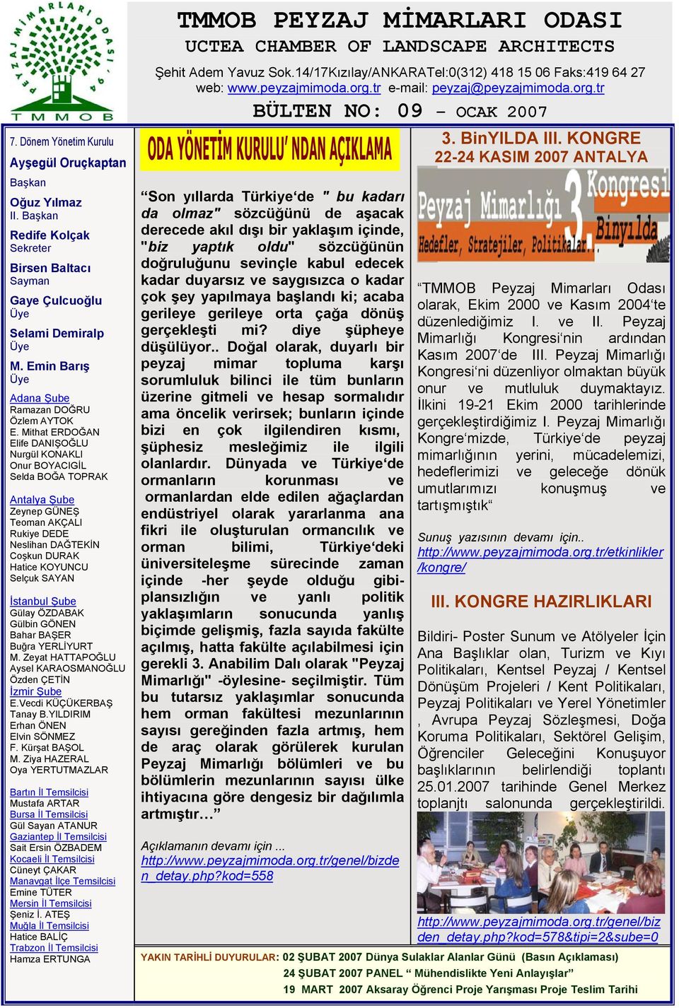 Mithat ERDOĞAN Elife DANIŞOĞLU Nurgül KONAKLI Onur BOYACIGİL Selda BOĞA TOPRAK Antalya Şube Zeynep GÜNEŞ Teoman AKÇALI Rukiye DEDE Neslihan DAĞTEKİN Coşkun DURAK Hatice KOYUNCU Selçuk SAYAN İstanbul