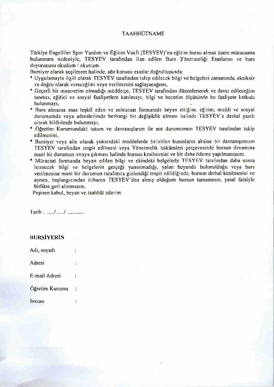 Bursiyer olarak seçilmem halinde, söz konusu esaslar doğrultusunda: * Uygulamayla ilgili olarak TESYEV tarafından talep edilecek bilgi ve belgeleri zamanında, eksiksiz ve doğru olarak vereceğimi veya