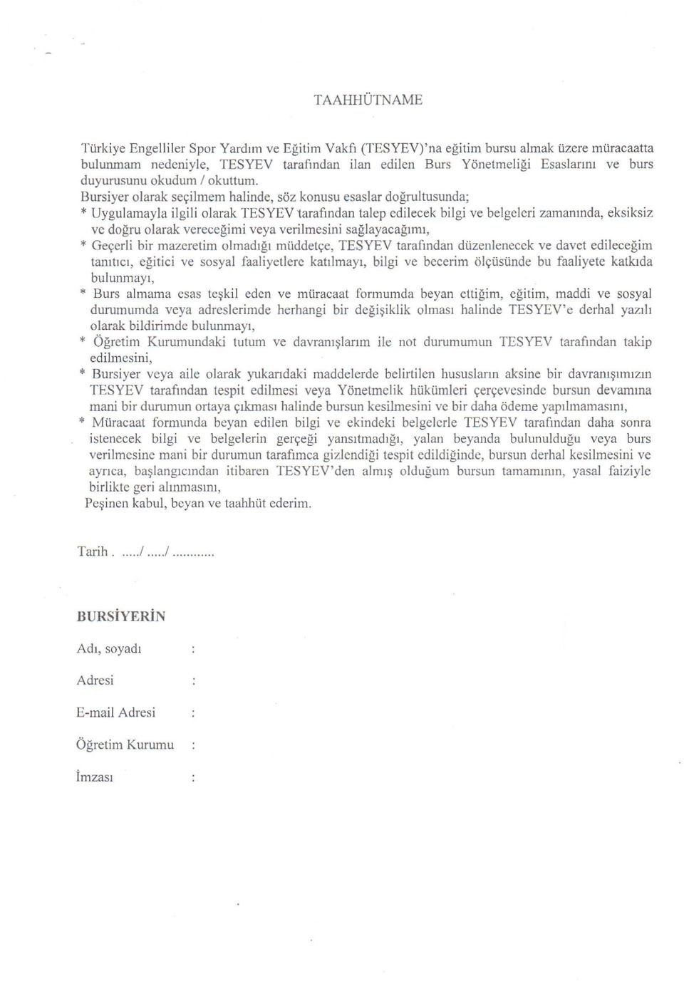 Bursiyer olarak seçilmem halinde, söz konusu esaslar doğrultusunda; Uygulamayla ilgili olarak TESYEV tarafından talep edilecek bilgi ve belgeleri zamanında, eksiksiz ve doğru olarak vereceğimi veya