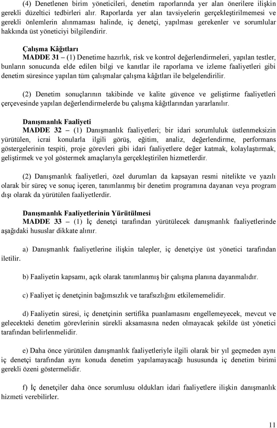 Çalışma Kâğıtları MADDE 31 (1) Denetime hazırlık, risk ve kontrol değerlendirmeleri, yapılan testler, bunların sonucunda elde edilen bilgi ve kanıtlar ile raporlama ve izleme faaliyetleri gibi