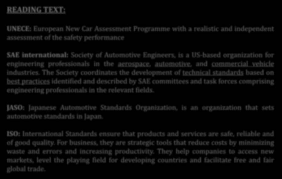 READING TEXT: UNECE: European New Car Assessment Programme with a realistic and independent assessment of the safety performance SAE international: Society of Automotive Engineers, is a US-based