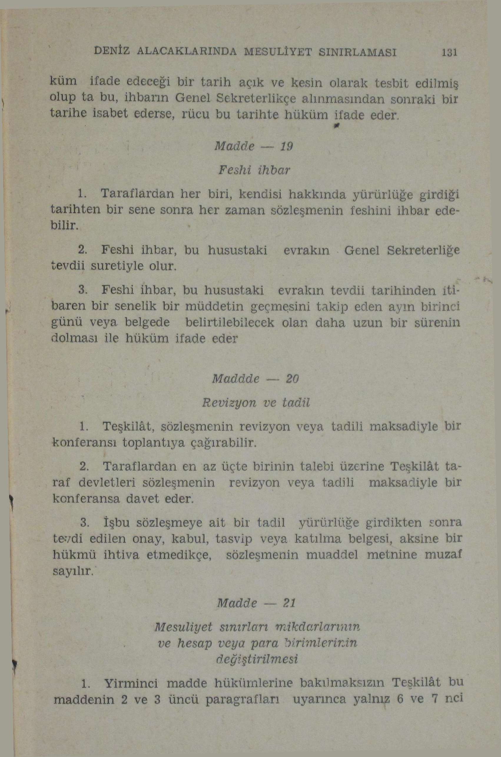 DENİZ ALACAKLARINDA MESULİYET SINIRLAMASI 131 küm ifade edeceği bir tarih açık ve kesin olarak tesbit edilmiş olup ta bu, ihbarın Genel Sekreterlikçe alınmasından sonraki bir tarihe isabet ederse,