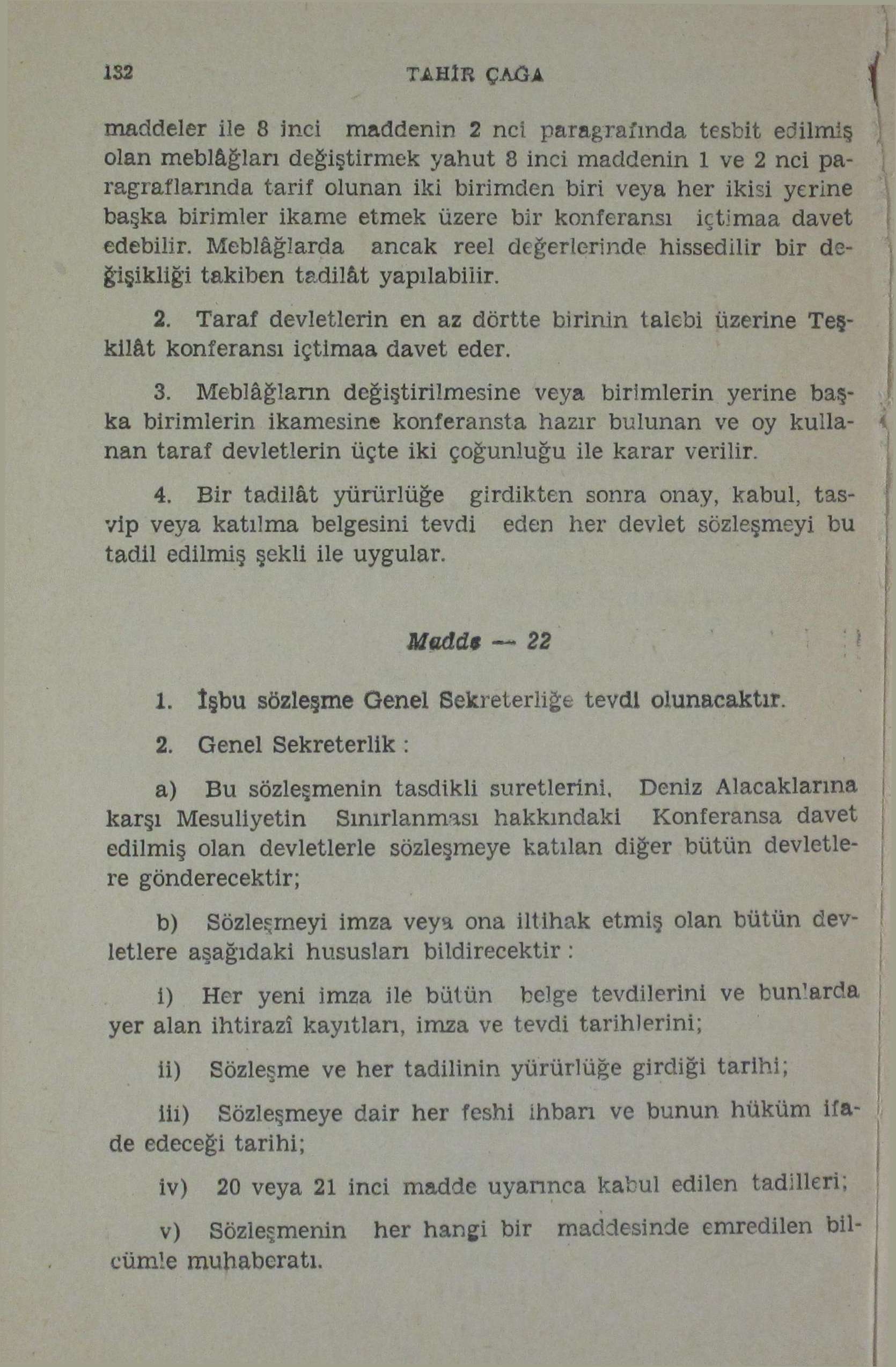 İB2 TAHİR ÇAÛA maddeler ile 8 inci maddenin 2 nci paragrafında tesbit edilmiş olan meblâğları değiştirmek yahut 8 inci maddenin 1 ve 2 nci paragraflarında tarif olunan iki birimden biri veya her