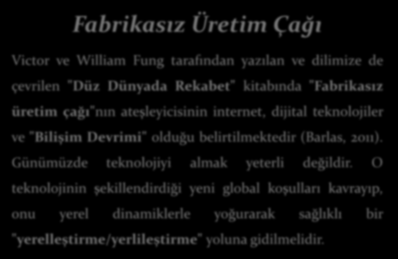 Fabrikasız Üretim Çağı Victor ve William Fung tarafından yazılan ve dilimize de çevrilen "Düz Dünyada Rekabet" kitabında "Fabrikasız üretim çağı"nın ateşleyicisinin internet, dijital teknolojiler ve