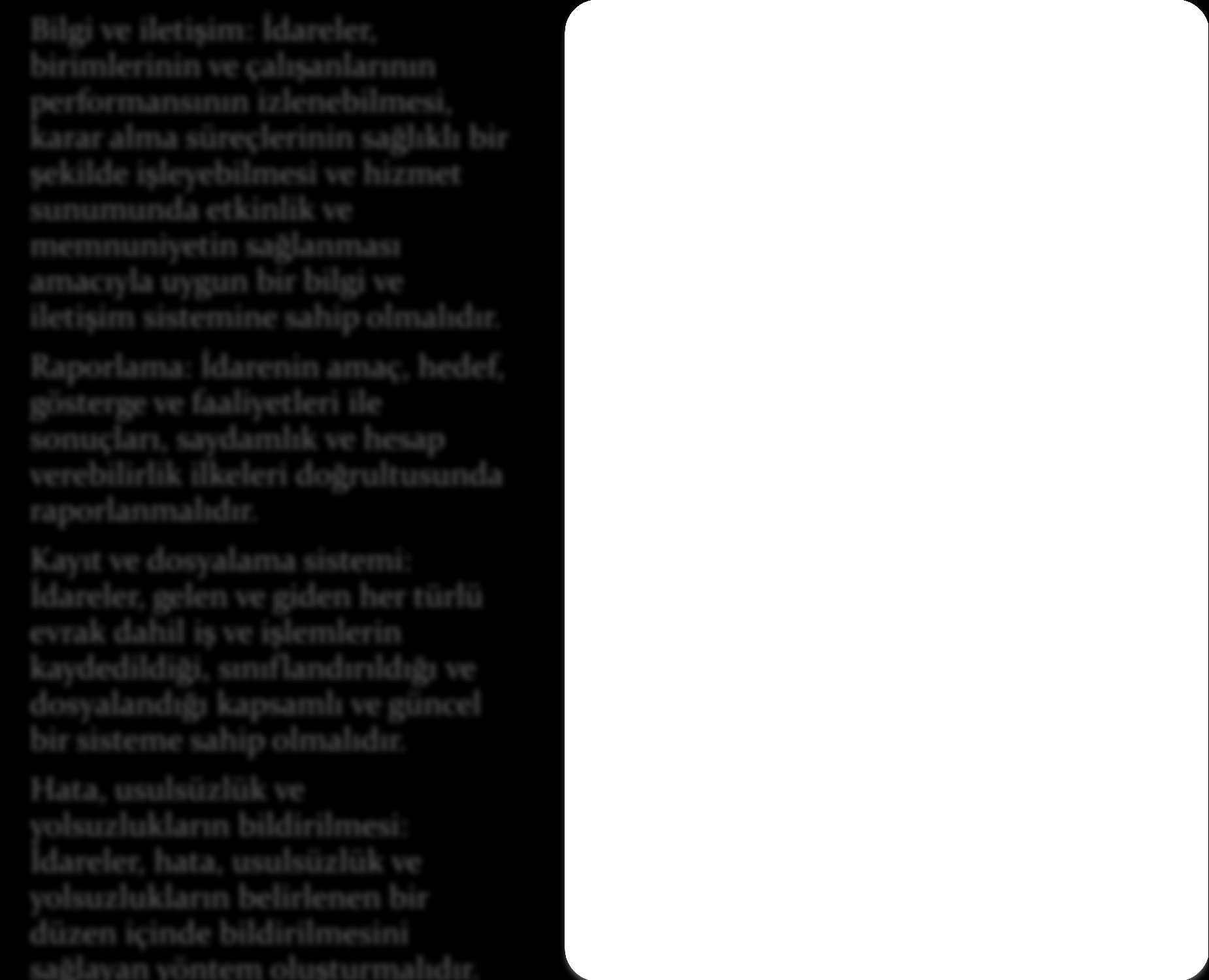 BİLGİ ve İLETİŞİM Bilgi ve iletişim: İdareler, birimlerinin ve çalışanlarının performansının izlenebilmesi, karar alma süreçlerinin sağlıklı bir şekilde işleyebilmesi ve hizmet sunumunda etkinlik ve