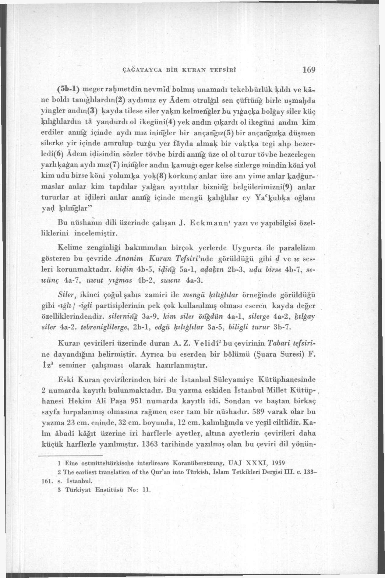 ÇAĞATAYCA BİR KURAN TEFSİRİ 169 (5b-1) meğer rahmetdin nevmîd bolmış unamadı tekebbürlük kıldı ve kâne boldı tanığlılardın(2) aydımız ey Âdem otrulğıl sen çüftürig birle uşmahda yingler andın(3)